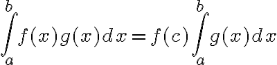 $\int_a^b f(x)g(x)dx=f(c)\int_a^b g(x)dx$
